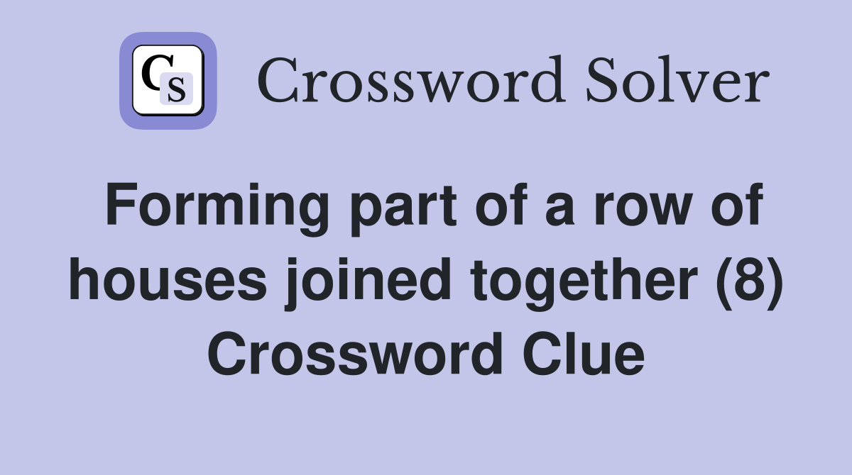 Forming part of a row of houses joined together (8) Crossword Clue