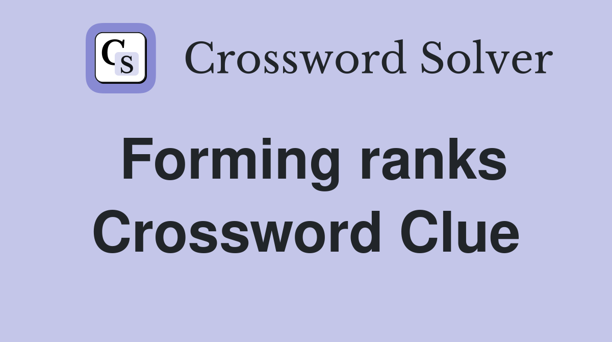 Forming ranks Crossword Clue