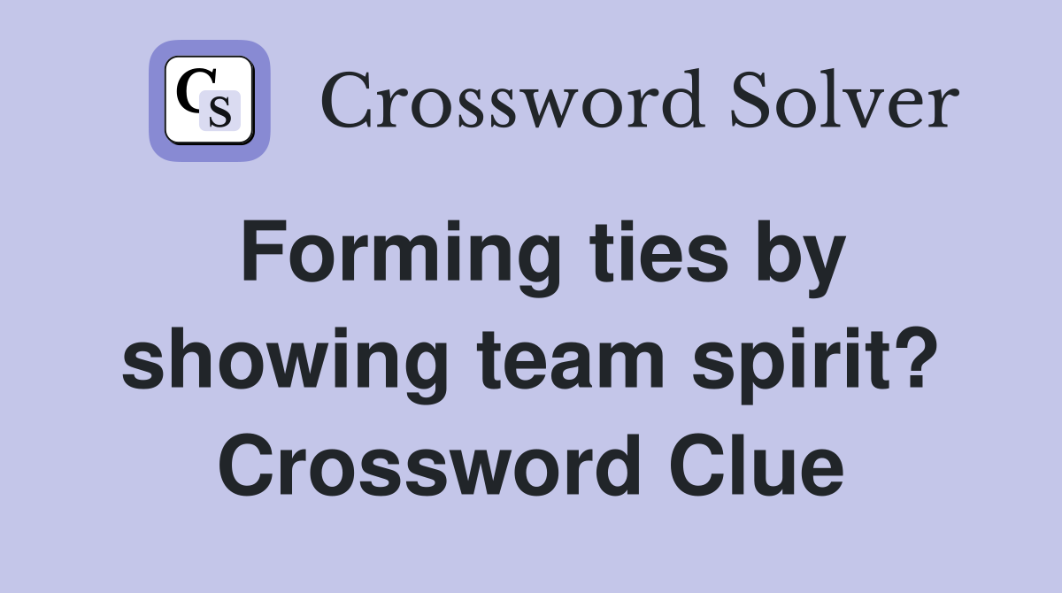 Forming ties by showing team spirit? Crossword Clue
