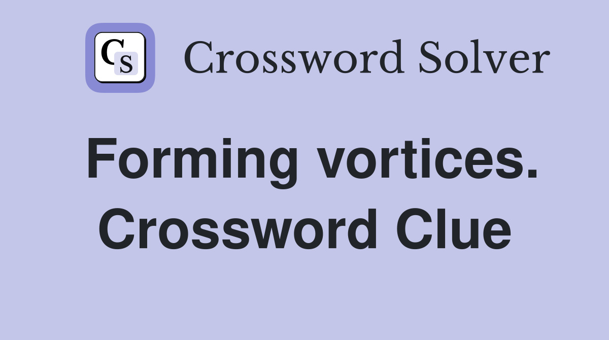 Forming vortices. Crossword Clue