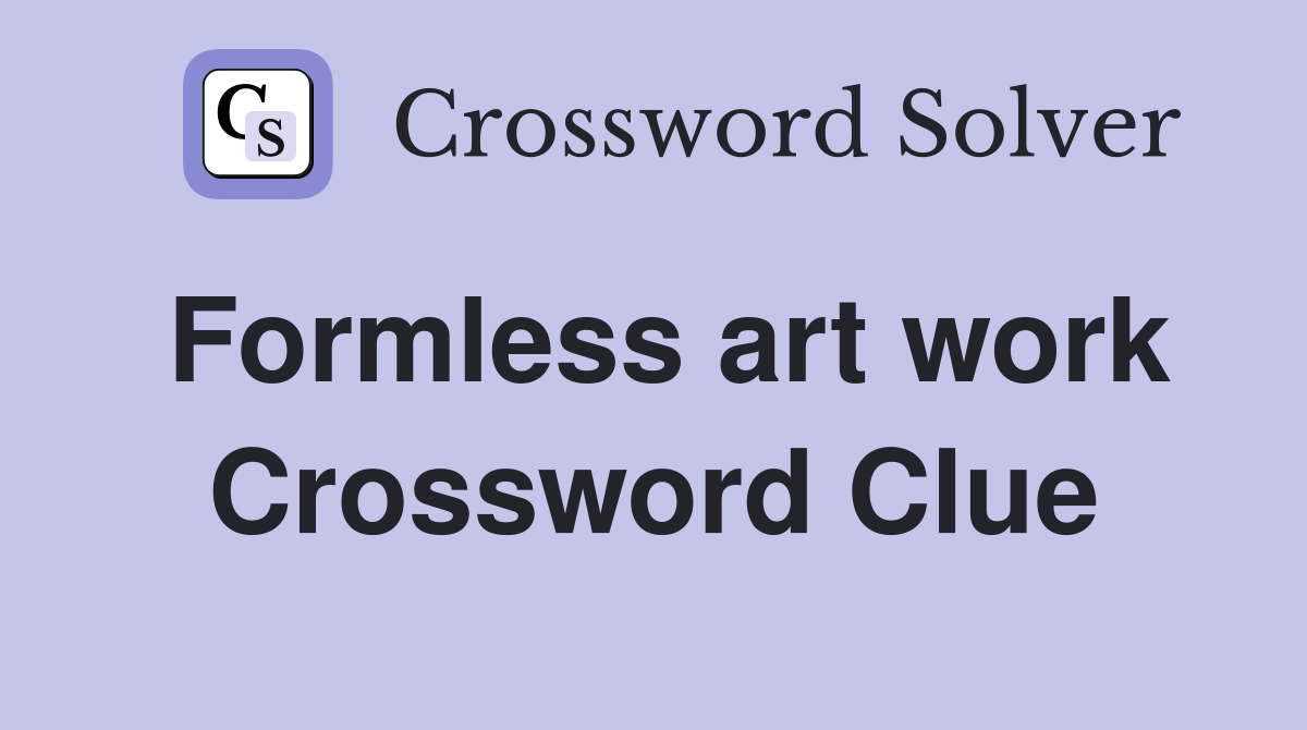 Formless art work Crossword Clue