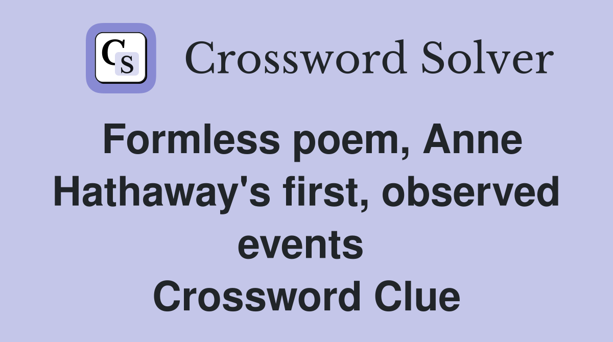 Formless poem, Anne Hathaway's first, observed events  Crossword Clue