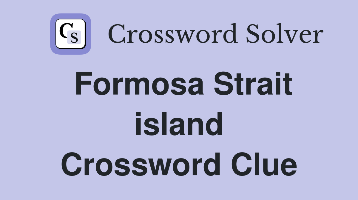 Formosa Strait island Crossword Clue