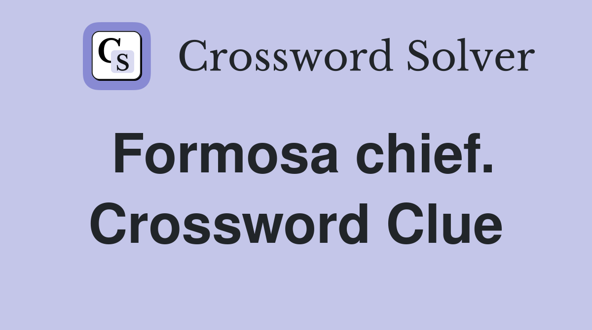 Formosa chief. Crossword Clue