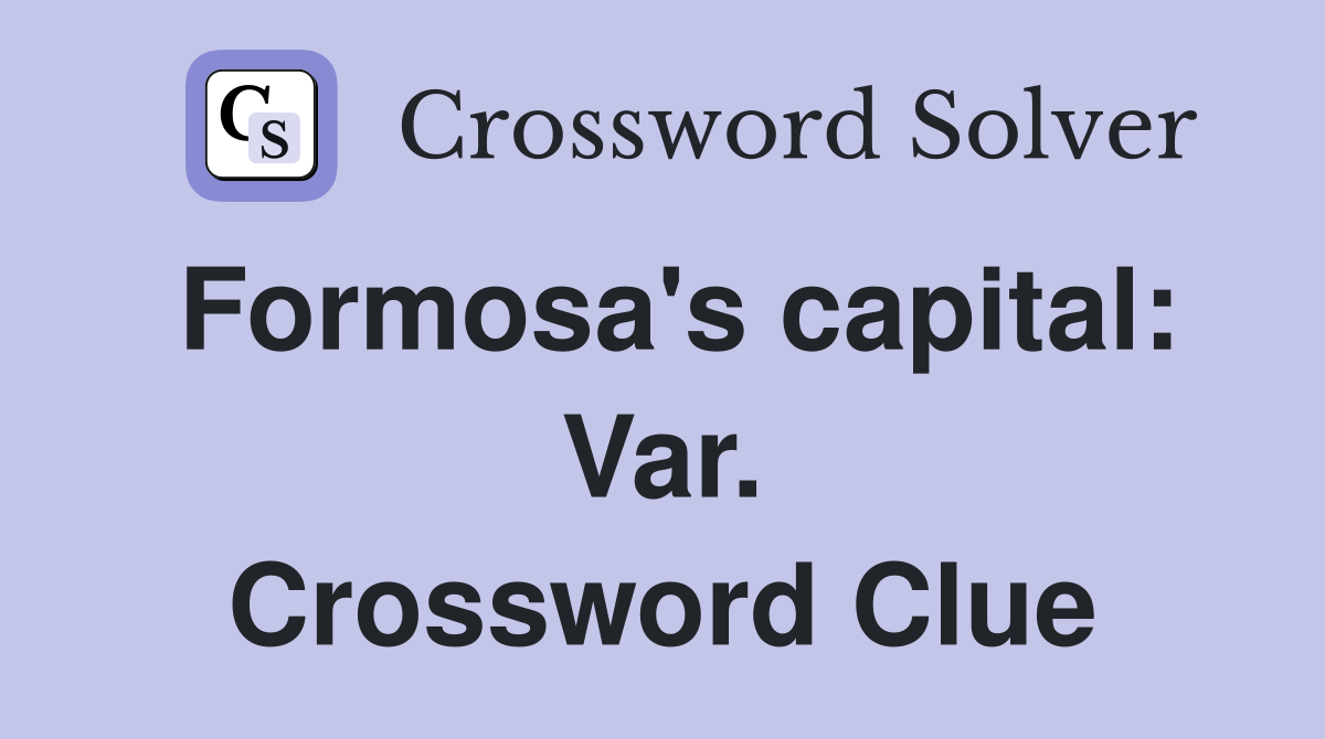 Formosa's capital: Var. Crossword Clue