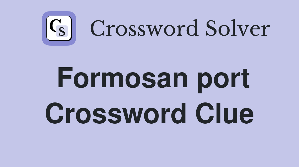 Formosan port Crossword Clue