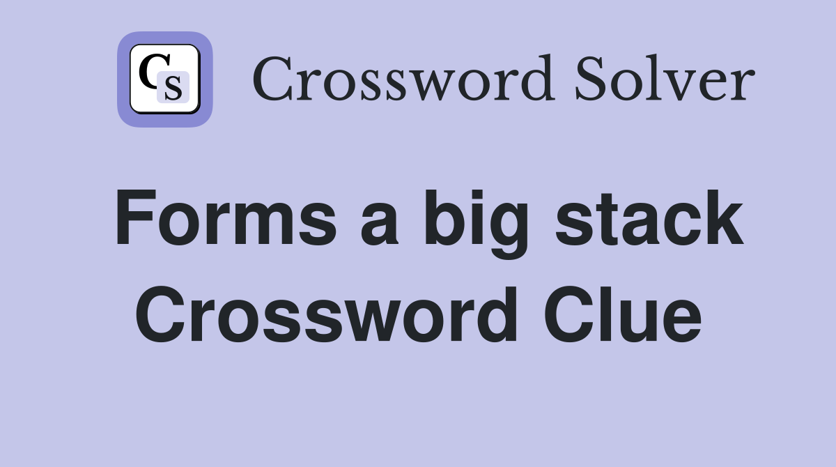 Forms a big stack Crossword Clue
