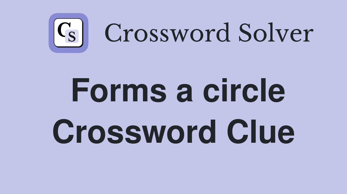 Forms a circle Crossword Clue