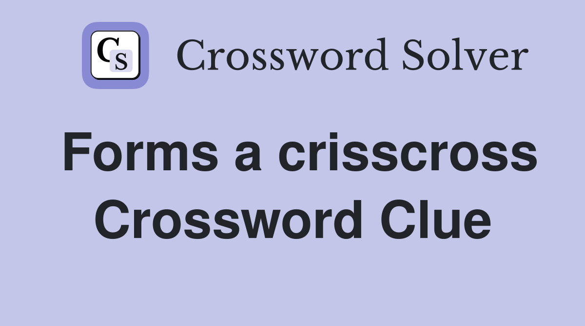 Forms a crisscross Crossword Clue