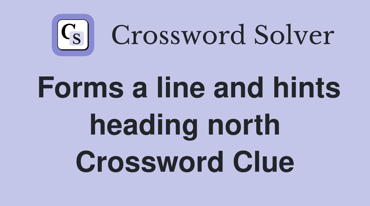 Forms a line and hints heading north Crossword Clue