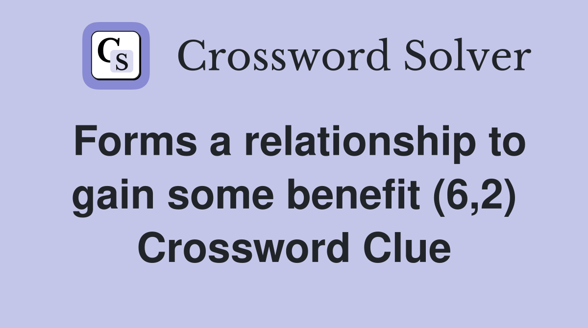 Forms a relationship to gain some benefit (6,2) Crossword Clue