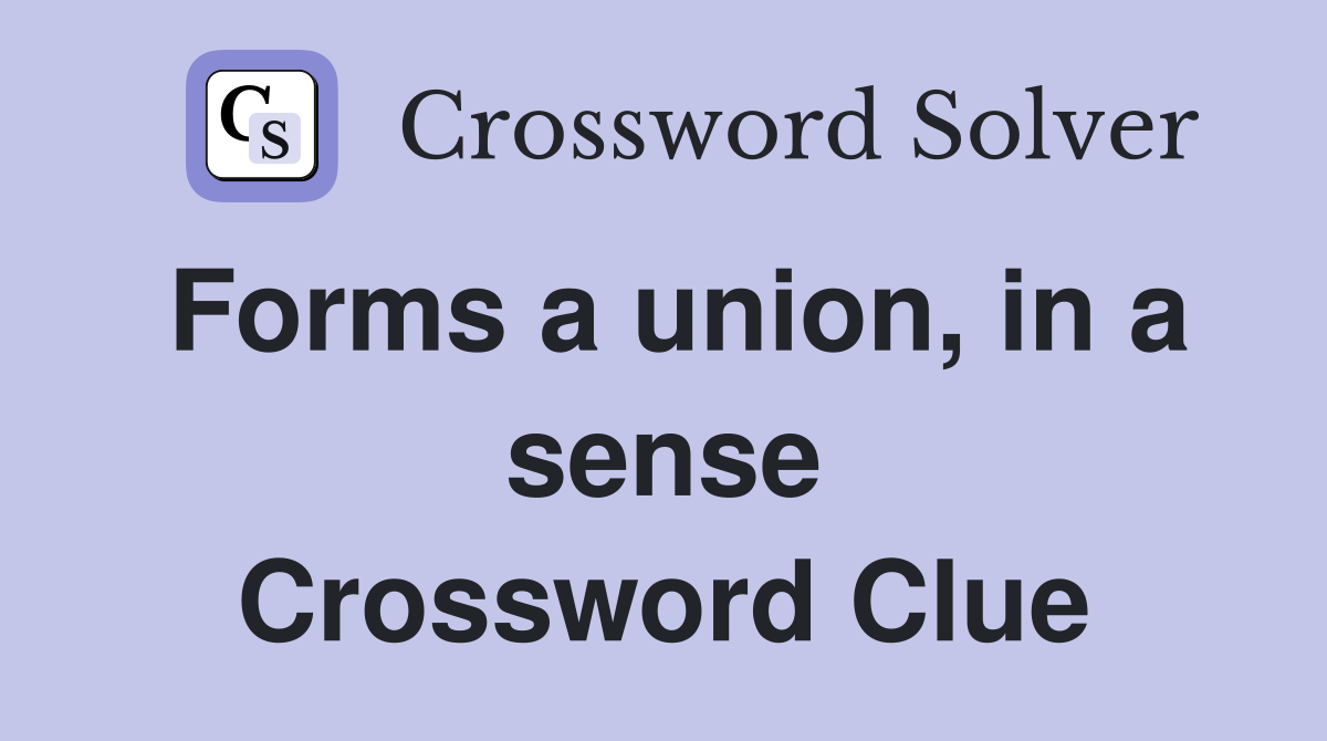 Forms a union, in a sense Crossword Clue