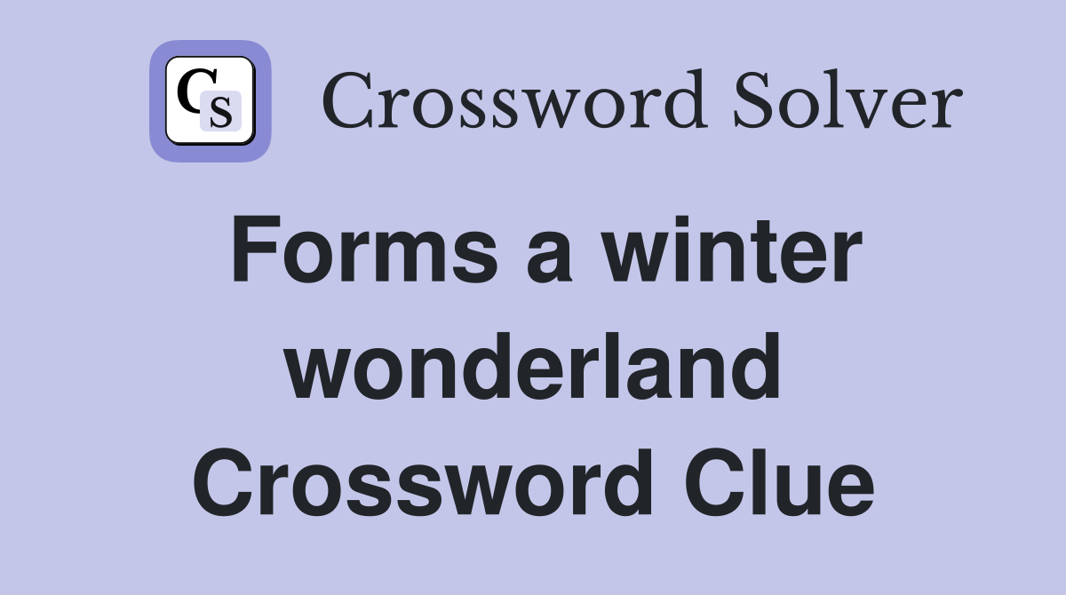Forms a winter wonderland Crossword Clue