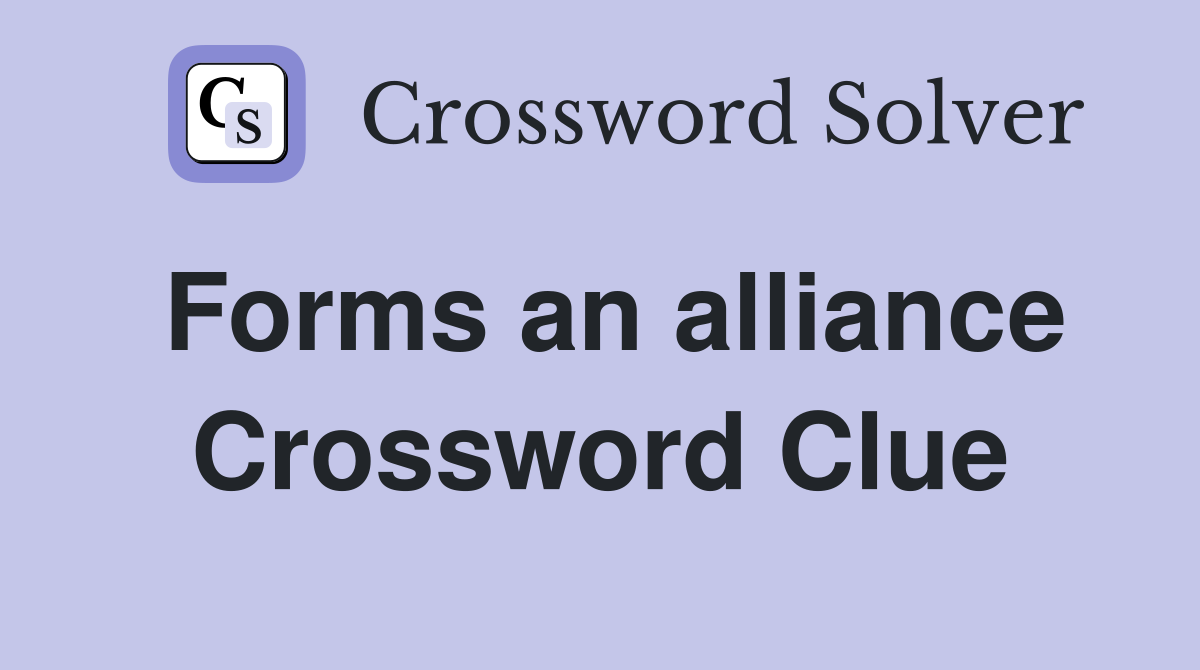 Forms an alliance Crossword Clue