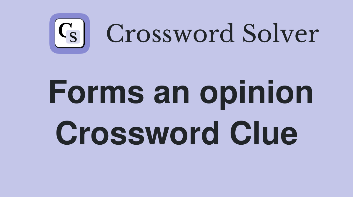 Forms an opinion Crossword Clue