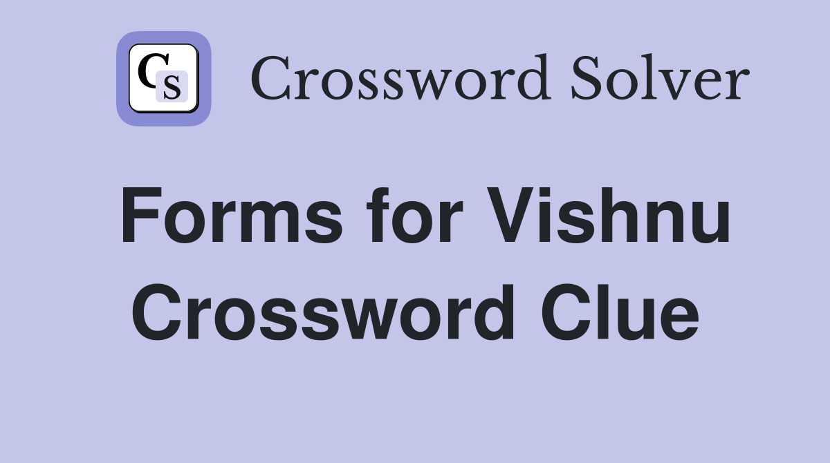 Forms for Vishnu Crossword Clue