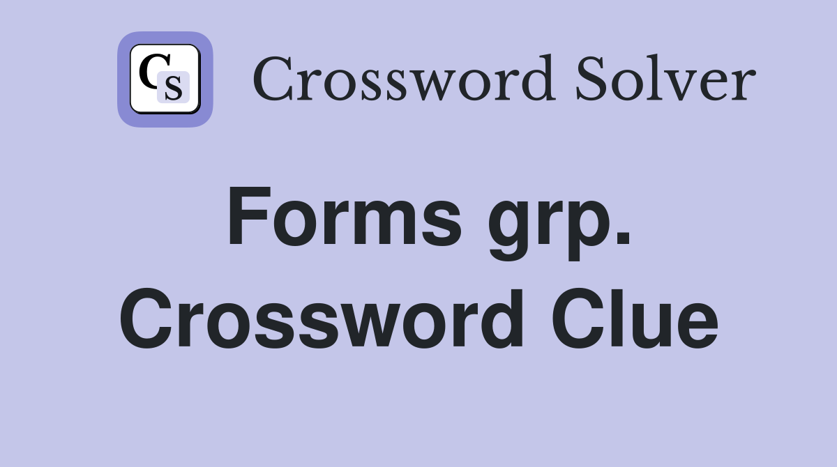 Forms grp. Crossword Clue