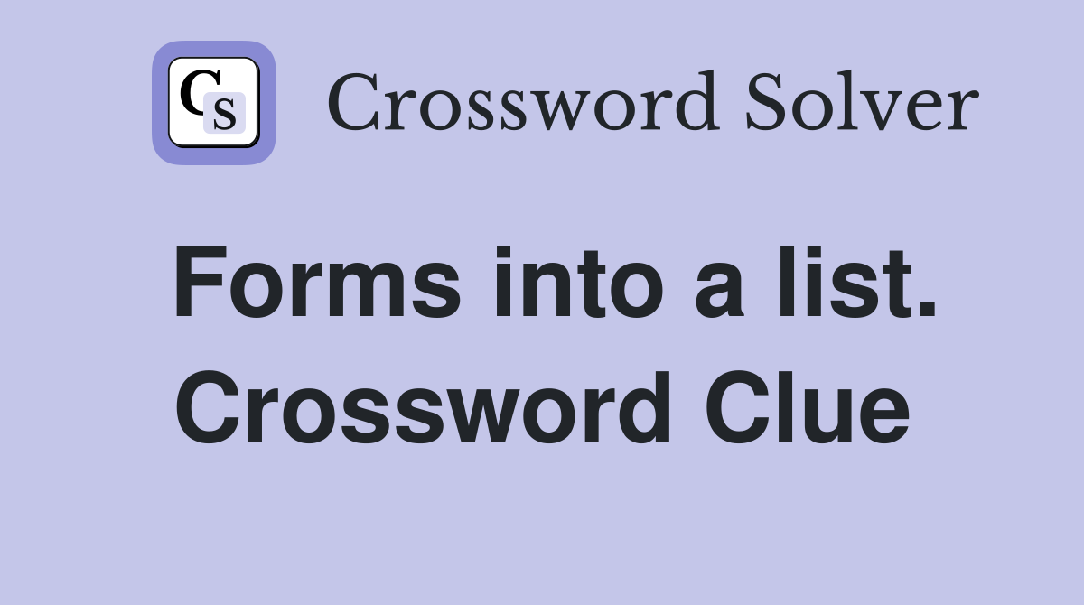 Forms into a list. Crossword Clue