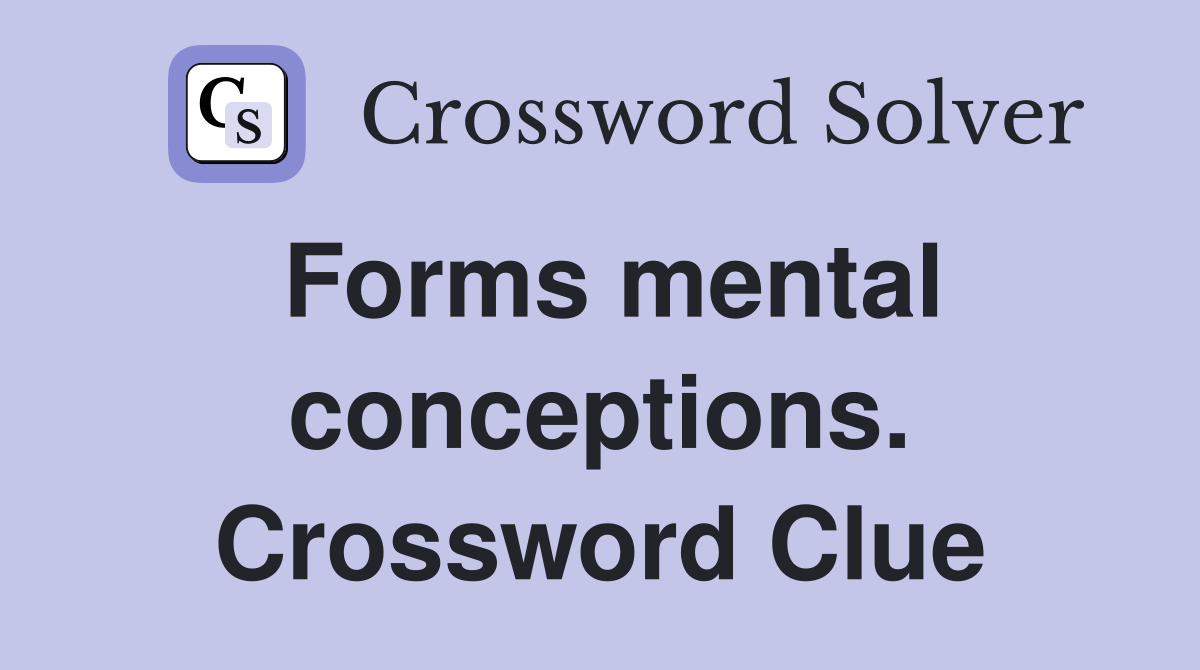 Forms mental conceptions. Crossword Clue