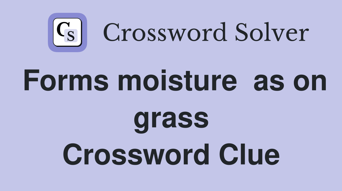 Forms moisture  as on grass Crossword Clue