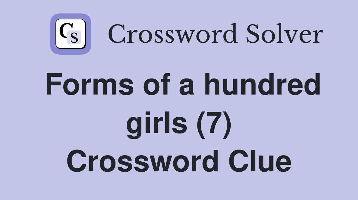 Forms of a hundred girls (7) Crossword Clue