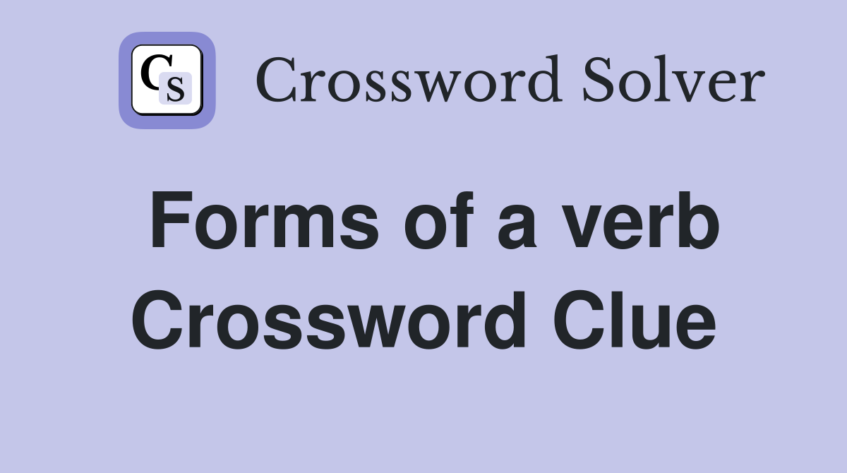 Forms of a verb Crossword Clue