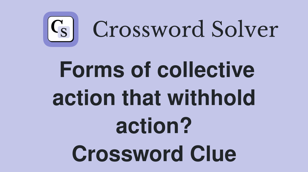 Forms of collective action that withhold action? Crossword Clue