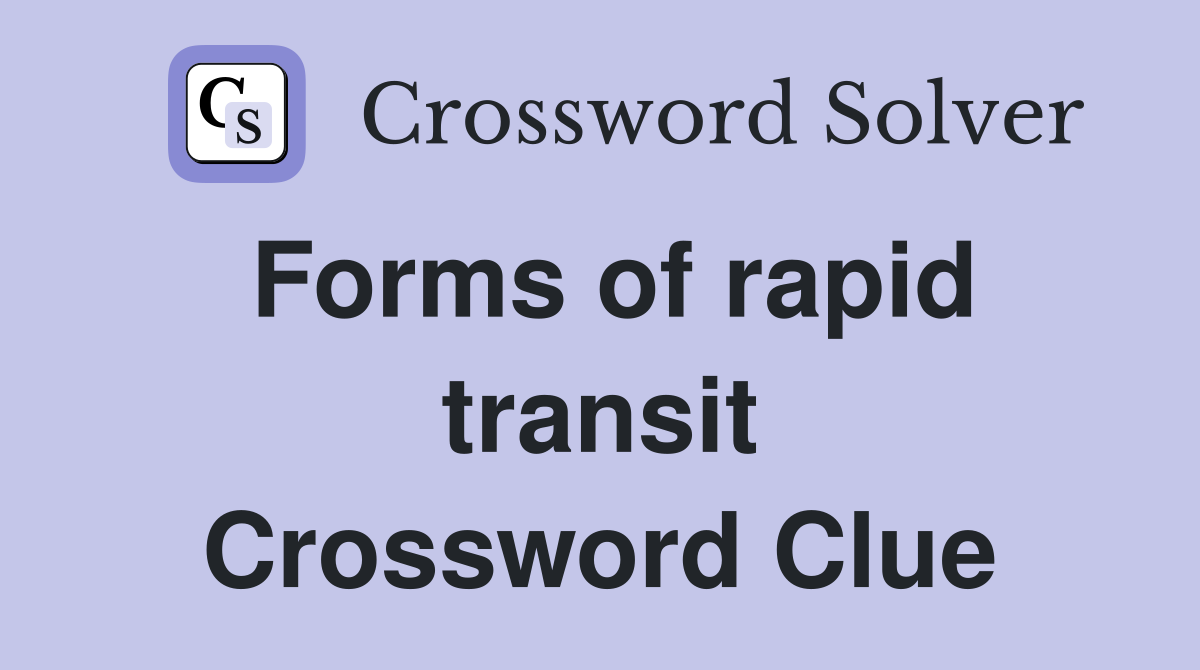 Forms of rapid transit Crossword Clue