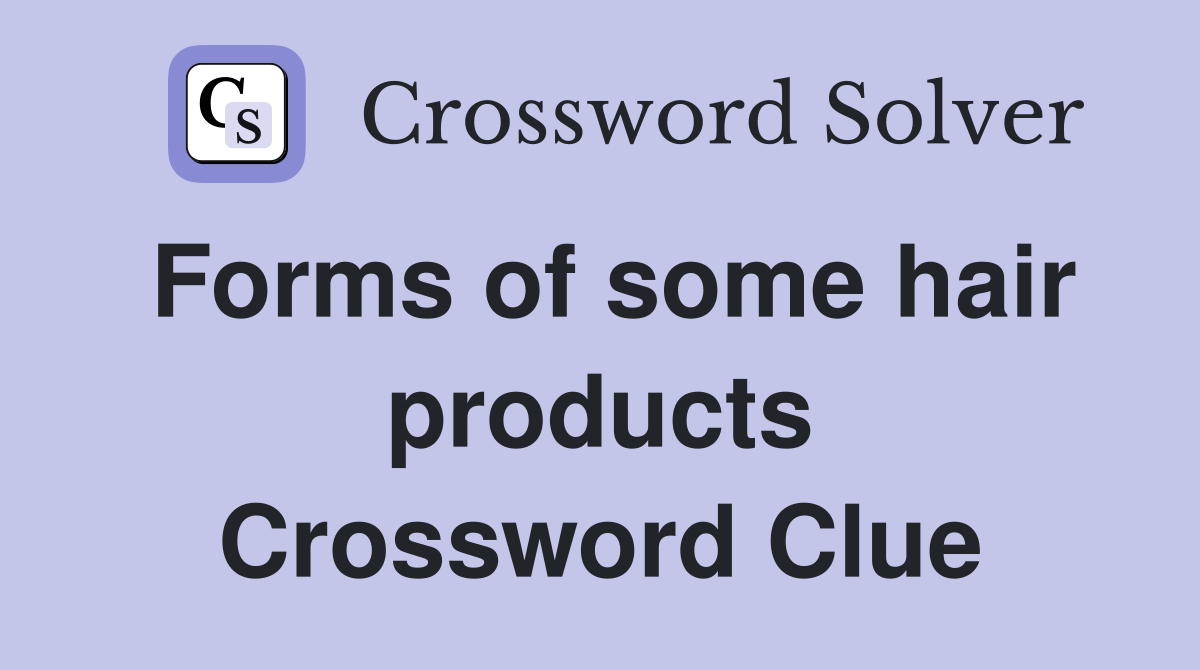 Forms of some hair products Crossword Clue