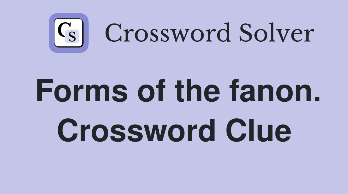 Forms of the fanon. Crossword Clue