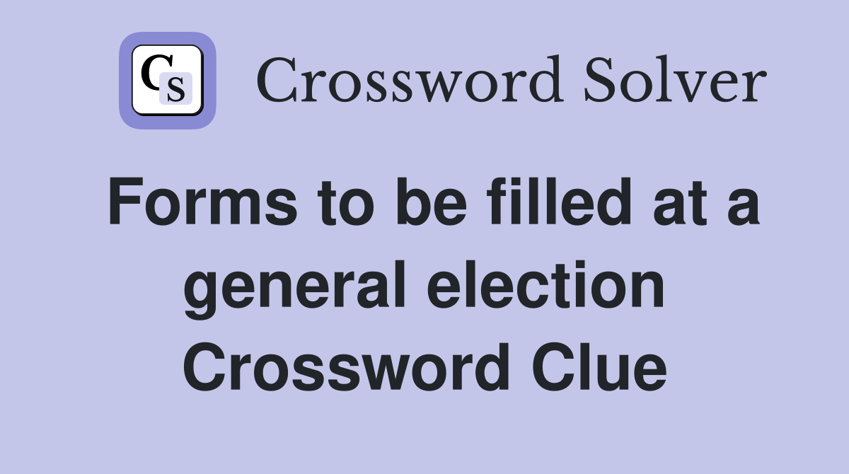 Forms to be filled at a general election Crossword Clue
