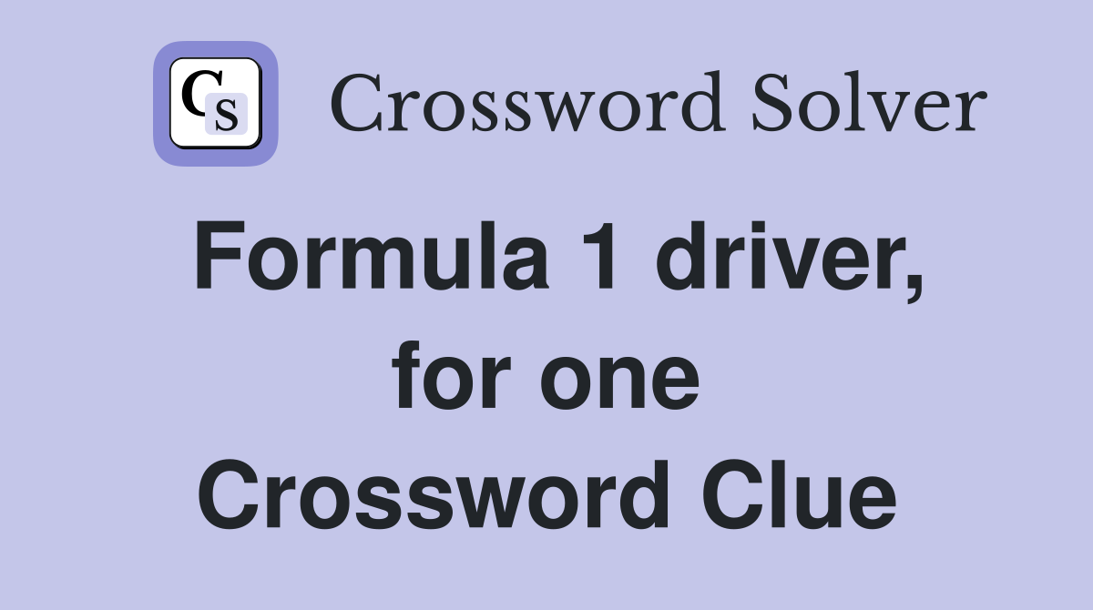 Formula 1 driver, for one Crossword Clue