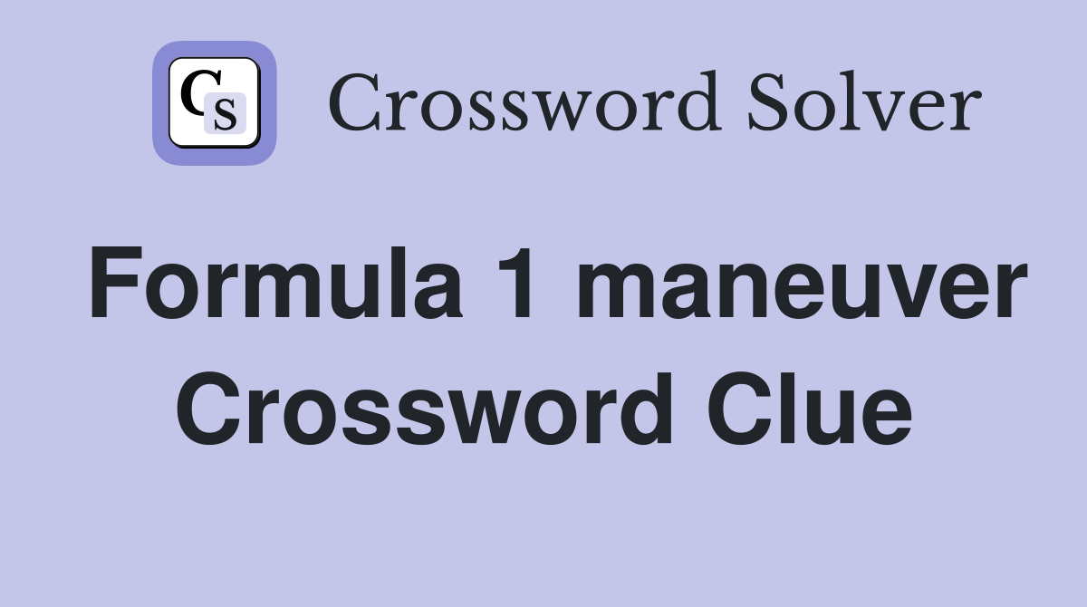 Formula 1 maneuver Crossword Clue