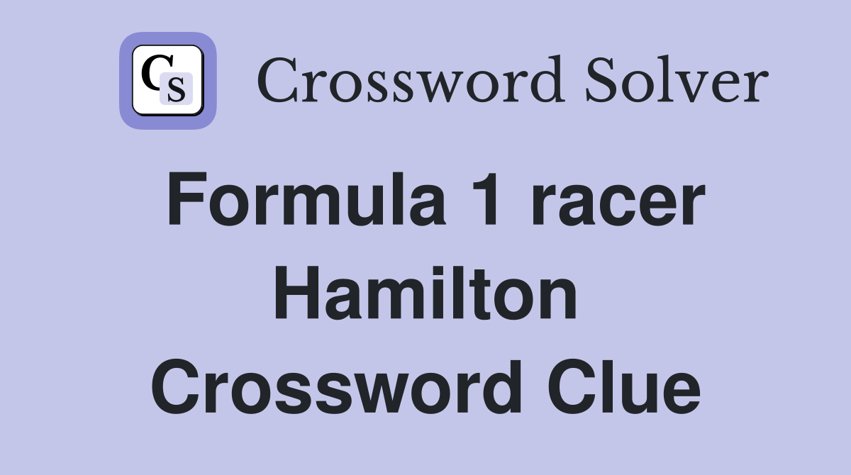 Formula 1 racer Hamilton Crossword Clue