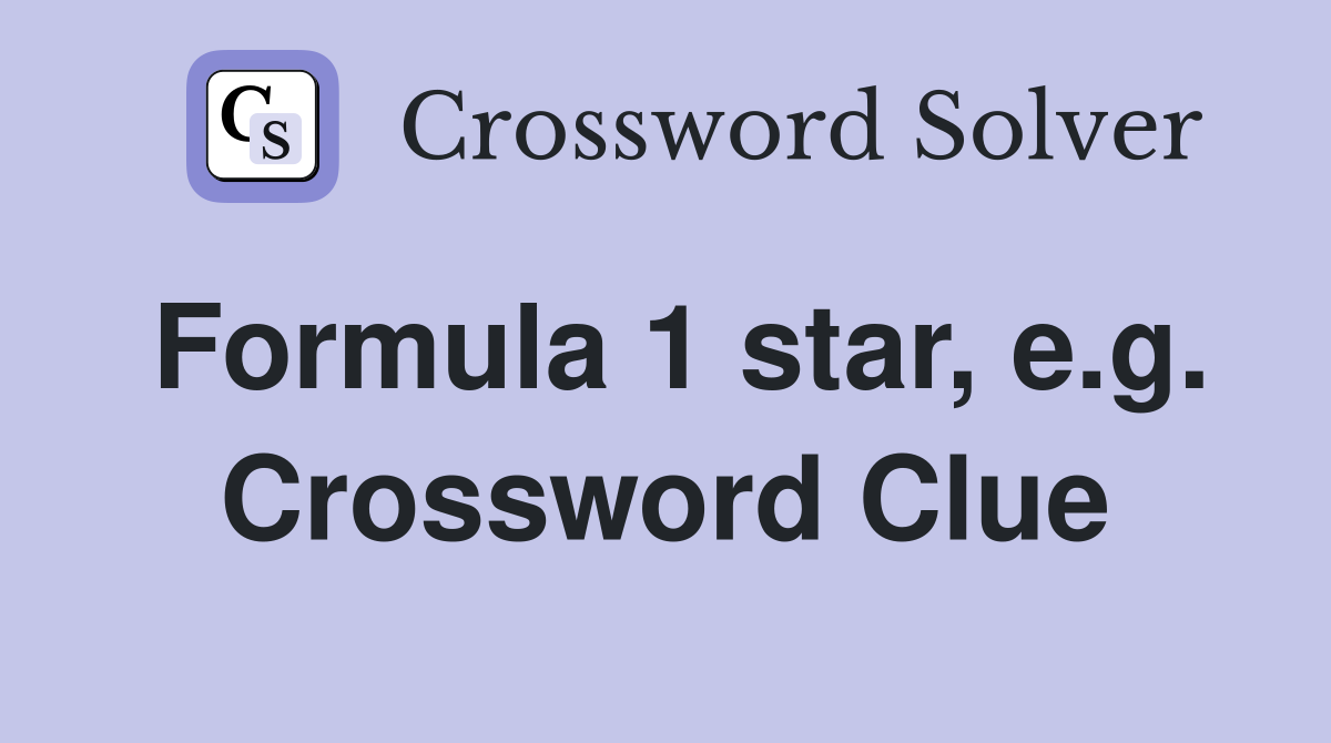 Formula 1 star, e.g. Crossword Clue