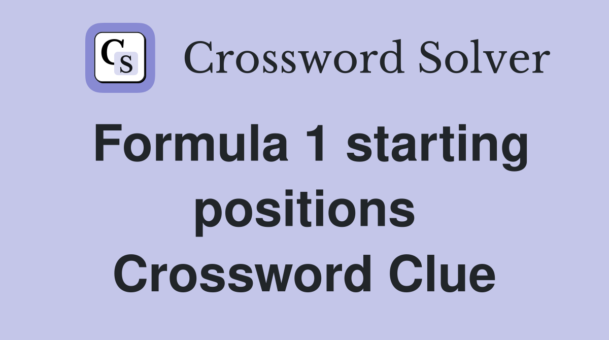 Formula 1 starting positions Crossword Clue