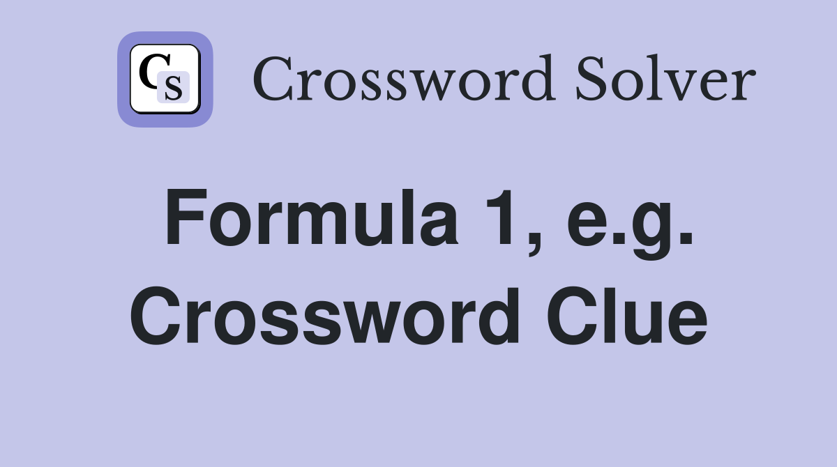Formula 1, e.g. Crossword Clue
