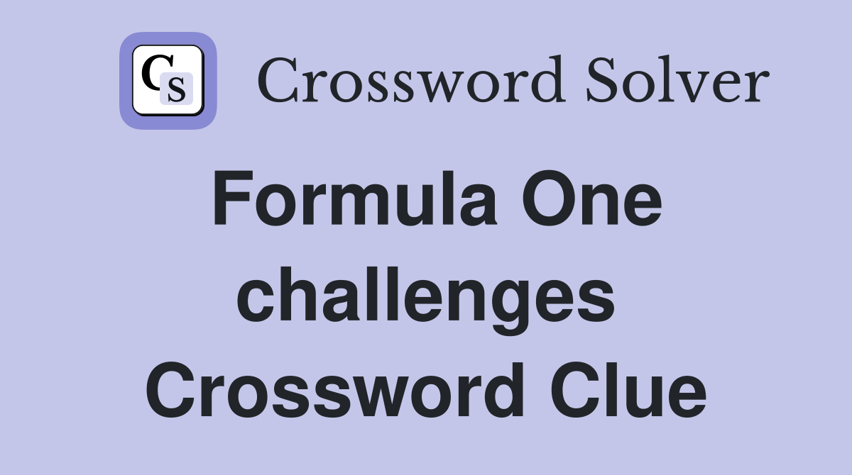 Formula One challenges Crossword Clue