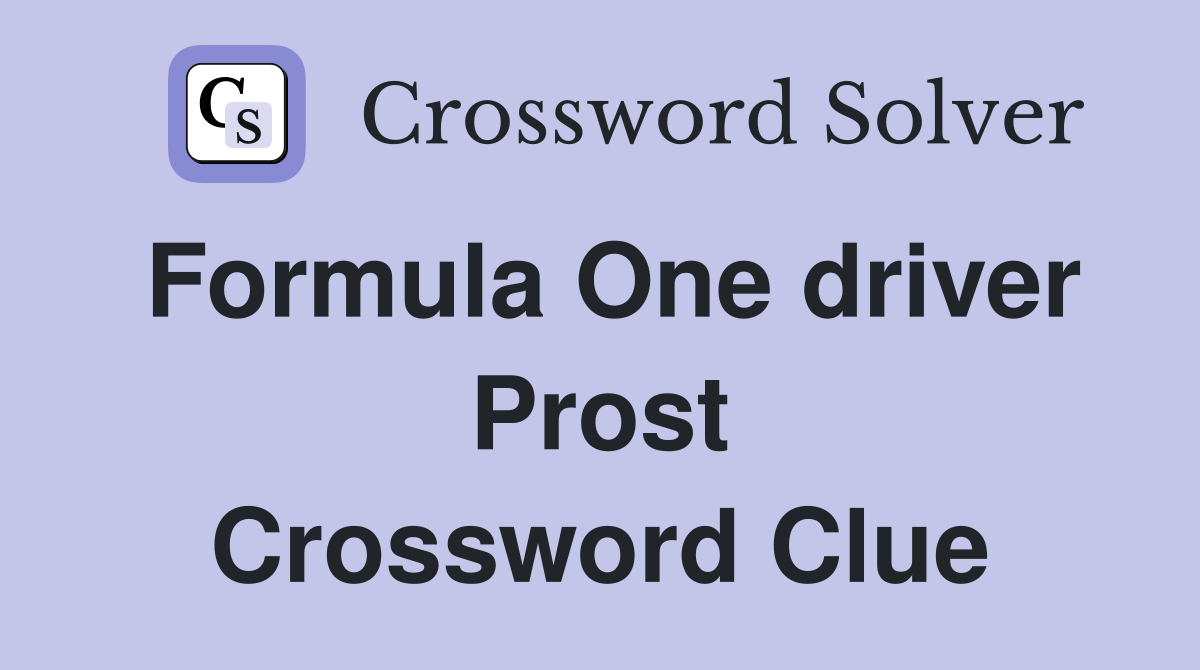 Formula One driver Prost Crossword Clue