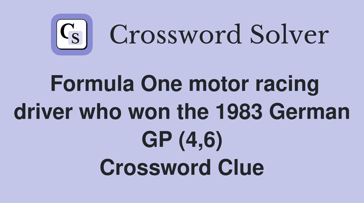 Formula One motor racing driver who won the 1983 German GP (4,6) Crossword Clue