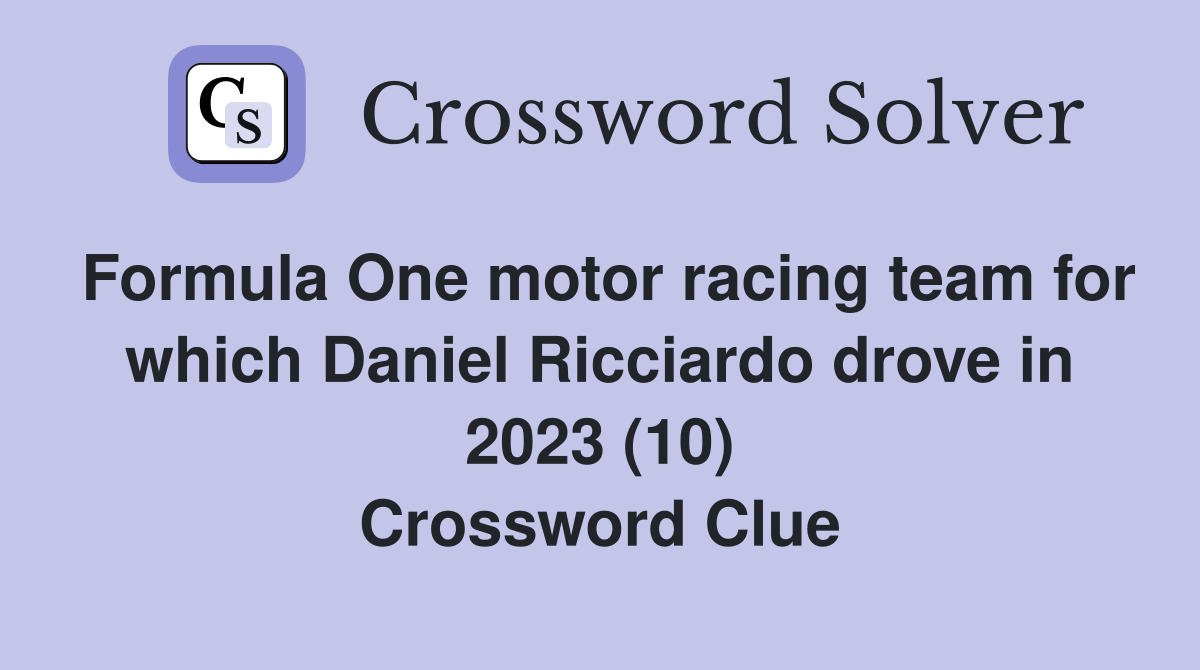 Formula One motor racing team for which Daniel Ricciardo drove in 2023 (10) Crossword Clue