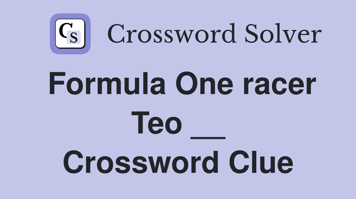 Formula One racer Teo __ Crossword Clue