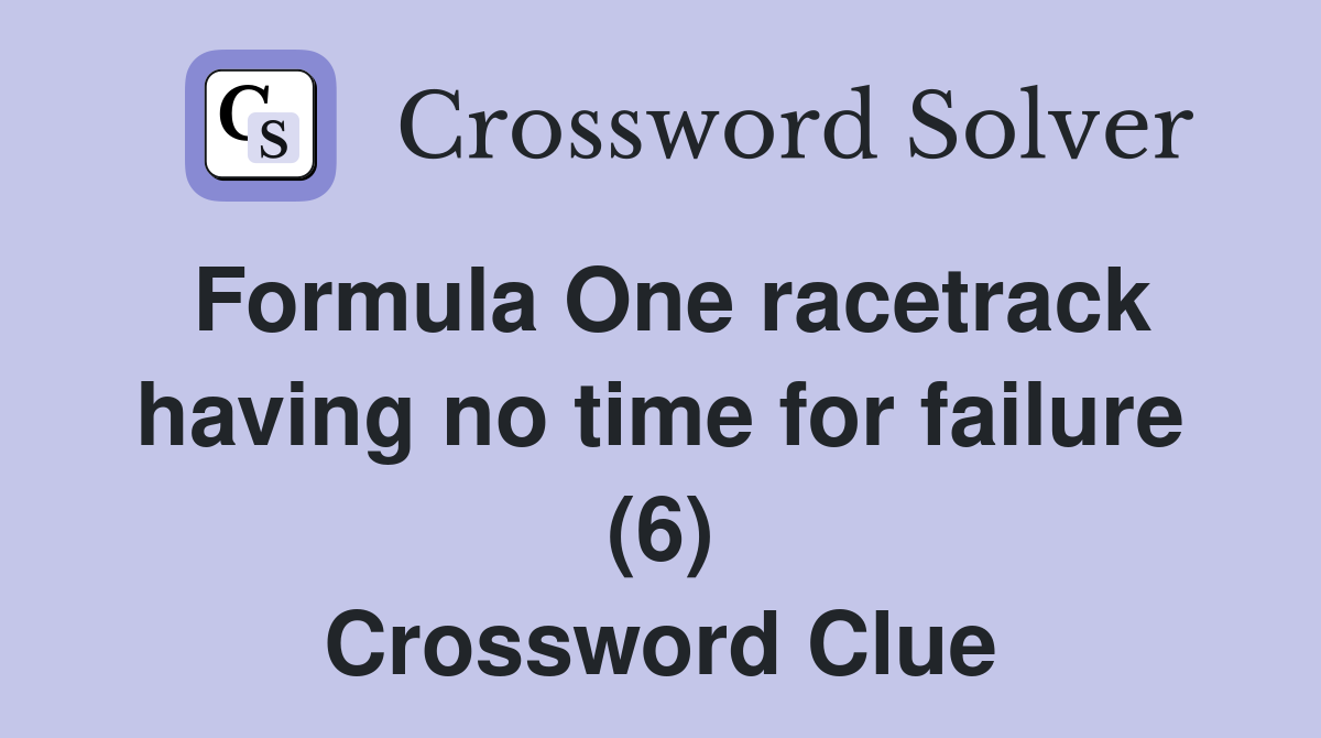 Formula One racetrack having no time for failure (6) Crossword Clue