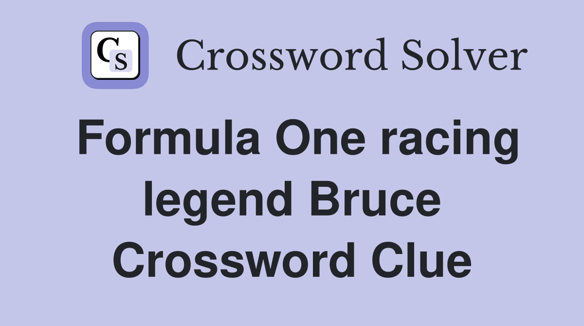 Formula One racing legend Bruce Crossword Clue