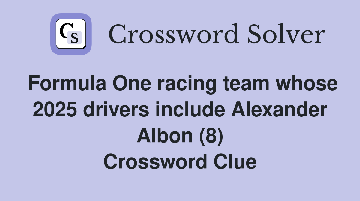 Formula One racing team whose 2025 drivers include Alexander Albon (8) Crossword Clue