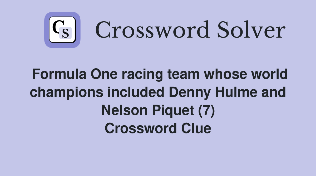 Formula One racing team whose world champions included Denny Hulme and Nelson Piquet (7) Crossword Clue