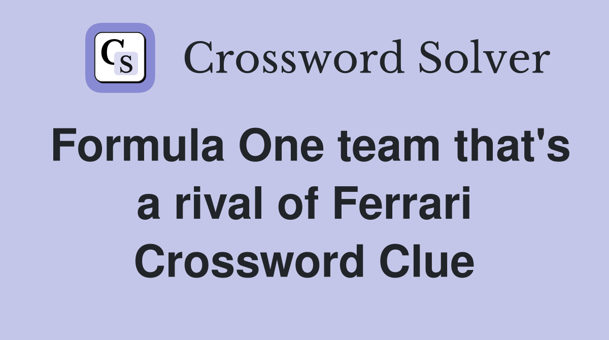 Formula One team that's a rival of Ferrari Crossword Clue