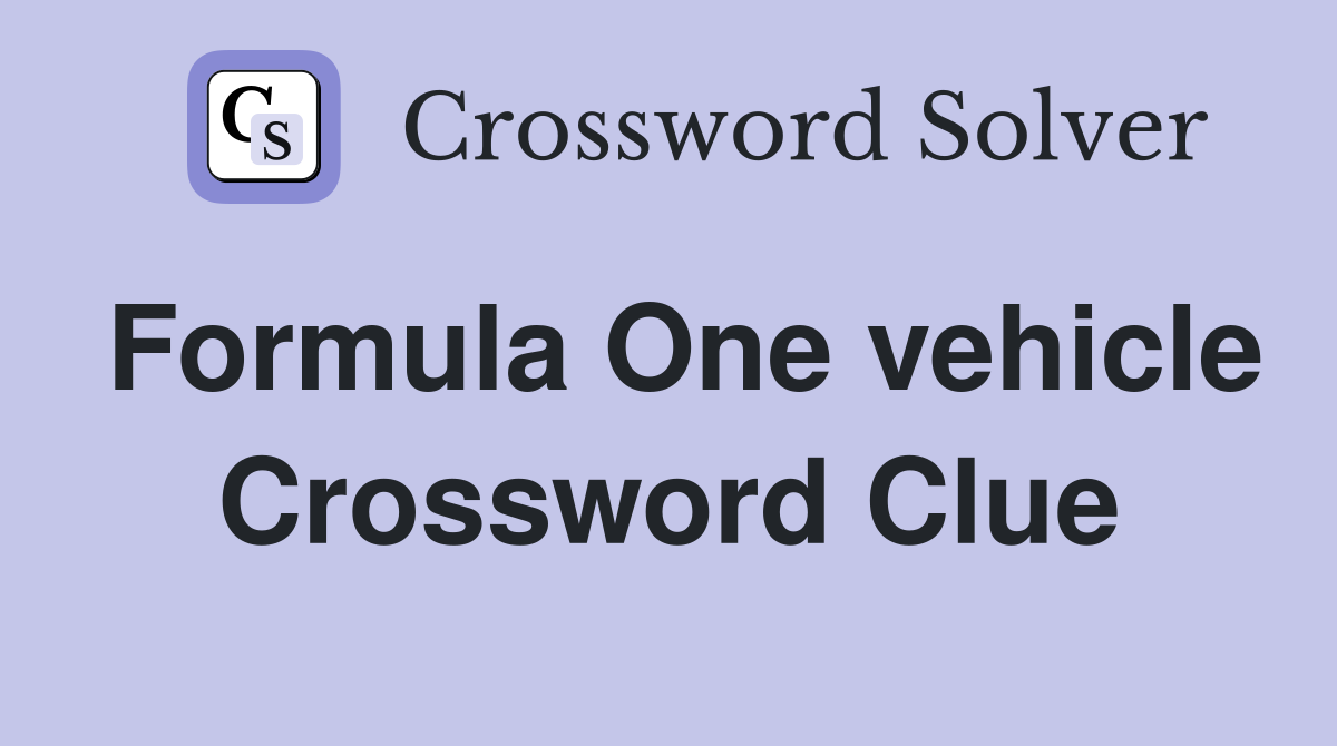 Formula One vehicle Crossword Clue