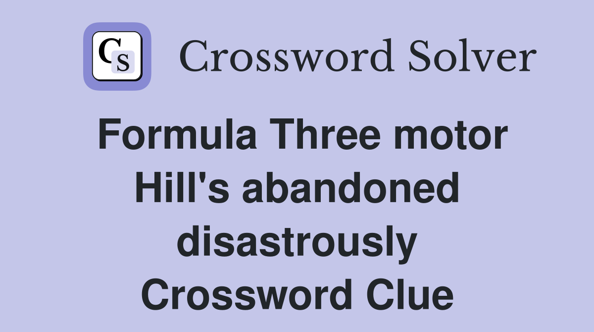 Formula Three motor Hill's abandoned disastrously Crossword Clue