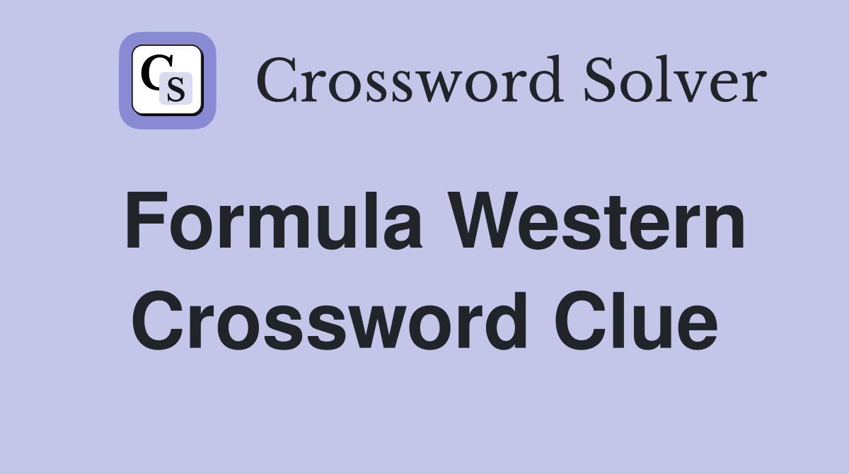 Formula Western Crossword Clue